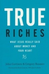 True Riches - What Jesus Really Said About Money and Your Heart